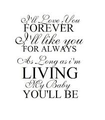 I Ll Love You Forever I Ll Like You For Always As Long As Im Living My Baby Youll Be My Baby Quotes Quotes About Motherhood Love You Forever