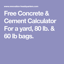 Free Concrete Cement Calculator For A Yard 80 Lb 60 Lb Bags Concrete Cement Concrete Concrete Calculator