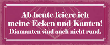 It is totally suitable for vegetarians and vegans. Blechschild Spruch Ab Heute Feiere Ich Meine Ecken Und Kanten Metallschild Wanddeko 27x10 Cm Tin Sign Kaufen Bei Comcard Gmbh