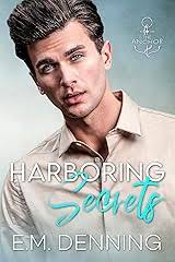 Harboring Secrets (The Anchor, #3) by E.M. Denning