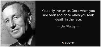 Check spelling or type a new query. Ian Fleming Quote You Only Live Twice Once When You Are Born And