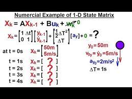 Special Topics The Kalman Filter 17 Of 55 11 Numerical Ex Of Finding The State Matrix 1 D Youtube