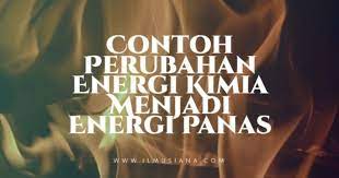 5 Contoh Perubahan Energi Kimia Menjadi Energi Panas Ilmusiana