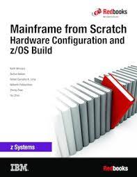 Mainframe From Scratch: Hardware Configuration And Z/Os Build