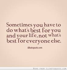 Do What S Best For You Not What S Best For Everyone Else Words Quotes Life Quotes Words
