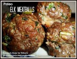 Being At Home By Nature Paleo Elk Meatballs Elk Meat Recipes Venison Recipes Elk Recipes