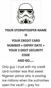 Redeem cash back for a statement credit, rewards card, or a deposit to a qualifying account. Your Stormtooper Name Your Credit Card Number Expiry Date Your 3 Digit Security Code And Go Only Guy I Trust With My Credit Card Number Was That Sweet Nigerian Prince Who Is