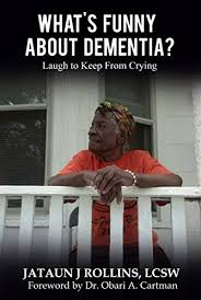 Check spelling or type a new query. Amazon Com What S Funny About Dementia Laugh To Keep From Crying Ebook Rollins Jataun Kindle Store