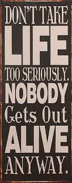 Don T Take Life Too Seriously Wall Sign Zulily Words Quotes Quotable Quotes Funny Quotes