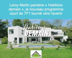 Un grand choix de produits aux meilleurs prix. Tf1 Leroy Merlin Parraine Le Nouveau Programme Court Habitons Demain Media