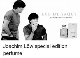 Rather, he appeared to be much more concerned with the smell of his balls and butt. Eau De Sa Que Get The Smell Of J0gi S Saquesess Saque Joachim Low Special Edition Perfume Smell Meme On Me Me