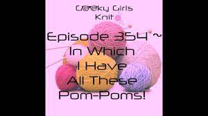 Maybe you would like to learn more about one of these? Geeky Girls Knit Episode 354 In Which I Have All These Pom Poms Youtube