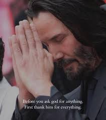 Before you ask Before you ask god for Beforeyouaskgodforamything. anything.  First Firstthankhimforeverything. thank him for everything.