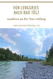 Von Lenggries Nach Bad Tolz Und Zuruck Wandern An Der Isar Entlang Lenggries Ausflug Urlaub