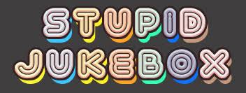 Some of the music videos are quite funny too! Stupid Jukebox