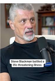 Steve Blackman's Battle with Life-Threatening Illness