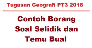 Penulisan dan penghasilan tugasan ini hendaklah dilaksanakan di sekolah. Borang Soal Selidik Temu Bual Kerja Lapangan Tugasan Geografi Tingkatan 3 Bumi Gemilang