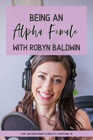 Ep. 15 What it means to be an Alpha Female with Robyn Baldwin