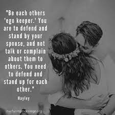 Be Each Other S Ego Keeper You Are To Defend And Stand By Your Spouse And Not Talk Or Complain About Them To Othe Spouse Quotes Wife Quotes Marriage Quotes