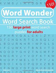 They're equally good for kids learning how to spell, for adults wanting to stimulate their mind, or for senior citizens looking to keep their minds sharp. Word Wonder Word Search Book 150 Large Print Word Search Puzzles For Adults Word Wonder Word Search Book S Worldwide Word Finds 9781722176389 Amazon Com Books