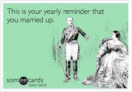 Happy anniversary meme for wife: This Is Your Yearly Reminder That You Married Up Anniversary Funny Anniversary Quotes Funny Funny Anniversary Cards