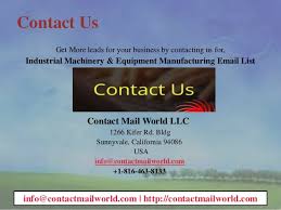 If you prefer to correspond with us via regular mail, or have inquiries regarding vendor opportunities or marketing/product suggestions, please use the following address: Industrial Machinery Equipment Manufacturing Email List