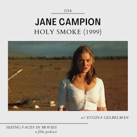 Holy Smoke (Jane Campion 1999) w/ Eugina Gelbelman — SEEING FACES IN MOVIES