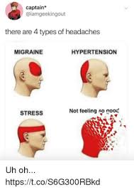 New Types Of Headaches Meme Generator Memes Hypertension