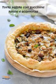 Torta Salata Con Zucchine Tonno E Scamorza Pelle Di Pollo Ricetta Ricette Idee Alimentari Torte Salate