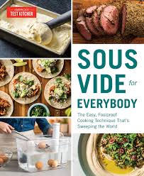 Once the air has been pressed out, seal the bag. Sous Vide For Everybody The Easy Foolproof Cooking Technique That S Sweeping The World America S Test Kitchen 9781945256493 Books Amazon Ca