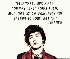 They may be the world's most talked about guys, but harry, liam, louis, zayn, and niall rarely get personal. Liam Payne Quote About Destiny Dreams Follow Stars Touch Direction Quotes One Direction Quotes One Direction Lyrics