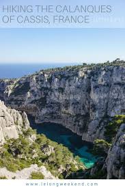 Hiking The Calanques De Cassis In Provence France Europe Travel European Travel France Travel