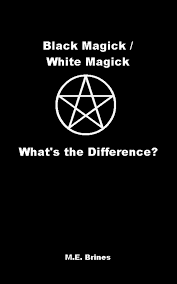 Black Magic White Magic What S The Difference Ebook By M E Brines 9781465873422 Rakuten Kobo United States