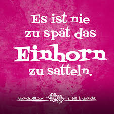Es Ist Nie Zu Spat Das Einhorn Zu Satteln Einhornspruche Einhorn Spruch Schone Spruche Uber Einhorner Und Das Ei Einhorn Spruche Spruche Postkarten Spruche