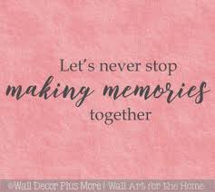 Wall Decals For Bedroom Never Stop Making Memories Home Decor Quotes Making Memories Quotes Good Memories Quotes Memories Quotes