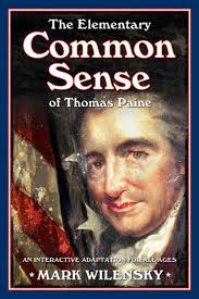 The Elementary Common Sense of Thomas Paine: An Interactive Adaptation for  All Ages by Mark Wilensky