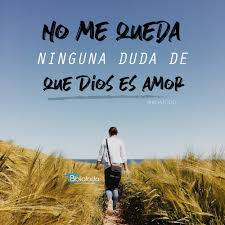 Ver más ideas sobre dios, mensaje de dios, frases cristianas. No Me Queda Ninguna Duda De Que Dios Es Amor Imagenes Cristianas