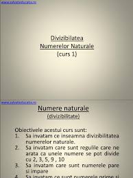 Prin inmultirea a doua numere naturale, a si b se obtine un alt numar natural, axb, numit produs. Cl06 Numere Naturale 0009 Divizibilitate