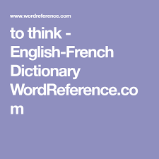 To Think English French Dictionary Wordreference Com With Images English French Dictionary French Dictionary French
