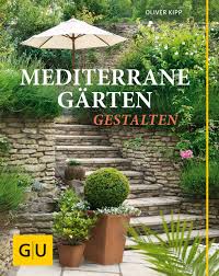 Beste mediterran restaurants in berlin, deutschland: Mediterrane Garten Gestalten Gu Garten Extra Amazon De Kipp Oliver Bucher