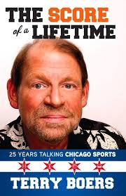The Score of a Lifetime: 25 Years Talking Chicago Sports: Boers, Terry:  9781629375755: Amazon.com: Books