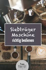 Siebtragermaschine So Gelingt Die Hochste Kunst Der Kaffeezubereitung Siebtragermaschine Kaffeekunst Kaffee