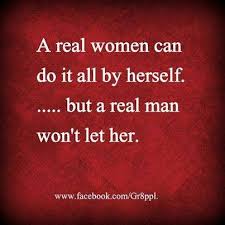 I Am A Strong Independent Woman Who Don T Need No Man But I Want A Man Who Can Show Me That I Do Need Him True Quotes Inspirational Quotes Real Man