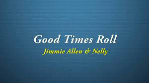 Jimmie Allen Nelly Good Times Roll Quality Lyrics Youtube