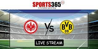frankfurt vs dortmund live stream online free dortmund online streaming borussia dortmund
