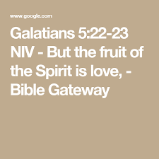 Galatians 5 22 23 Niv But The Fruit Of The Spirit Is Love Bible Gateway Fruit Of The Spirit Galatians Bible