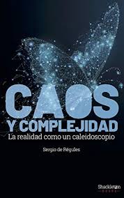 Amazon Com Caos Y Complejidad La Realidad Como Caleidoscopio Spanish Edition Ebook De Regules Ruiz Funes Sergio Kindle Store