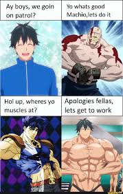 On Patrol Machio Lets Do It Hol Up Wheres Yo Apologies Fellas Muscles At Lets Get To Work Ifunny Anime Funny Anime Memes Anime