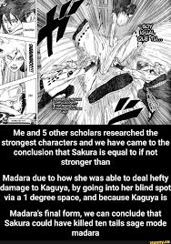 Me And 5 Other Scholars Researched The Strongest Characters And We Have Came To The Conclusion That Sakura Is Equal To If Not Stronger Than Madara Due To How Sh Strong