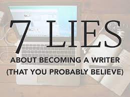 Maybe you would like to learn more about one of these? 7 Lies About Becoming A Writer That You Probably Believe